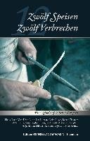 Zwölf Speisen - Zwölf Verbrechen - Inden Anna-Sophie, Steemann Unetta, Reuter Anja, Arends Silke, Haneborger Lubbert R., Kurgan Kai, Flessner Bernd, Scheepker Andreas, Oltmanns Jutta, Luhn Usch, Viet Hans-Erich