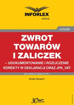 Zwrot towarów i zaliczek – udokumentowanie i rozliczenie korekty w deklaracji oraz JPK_VAT - Szwęch Aneta