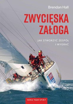 Zwycięska załoga. Jak stworzyć zespół i wygrać - Hall Brendan