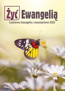 Żyć Ewangelią. Codzienna Ewangelia z rozważaniami 2023 - Opracowanie zbiorowe