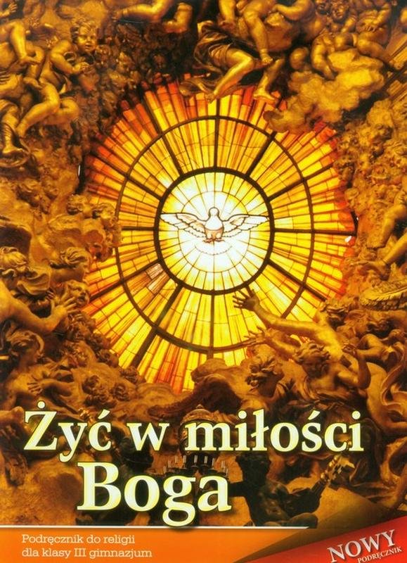 Żyć w miłości Boga 3. Religia. Podręcznik. Gimnazjum - Opracowanie
