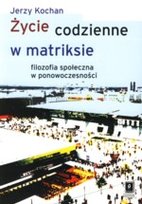Życie codzinne w matriksie Kochan Jerzy