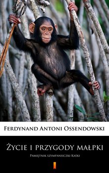 Życie i przygody małpki - Ossendowski Antoni Ferdynand