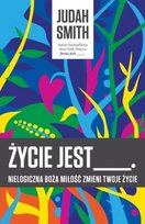 Życie jest___. Nielogiczna Boża miłość zmieni twoje życie Smith Judah