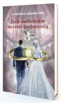 Życie małżeńskie uczynić Eucharystią Lubowicki Michał