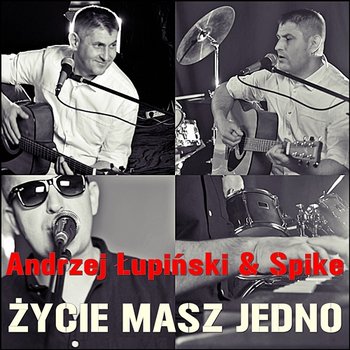 Zycie Masz Jedno - Andrzej Łupiński & SPIKE