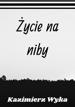 Życie na niby - Wyka Kazimierz