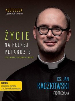 Życie na pełnej petardzie, czyli wiara, polędwica i miłość - Kaczkowski Jan, Żyłka Piotr