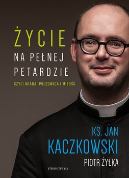 Życie na pełnej petardzie. Wielkie Litery - Kaczkowski Jan, Żyłka Piotr