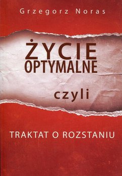 Życie optymalne, czyli traktat o rozstaniu - Noras Grzegorz