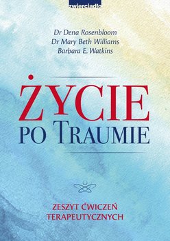 Życie po traumie. Zeszyt ćwiczeń terapeutycznych - Rosenbloom Dena, Williams Mary Beth, Watkins Barbara E.