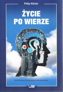 Życie po wierze. Pochwała świeckiego humanizmu - Philip Kitcher