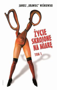 Życie skrojone na miarę. Tom 1 - Wiśniewski Janusz „Krawiec”