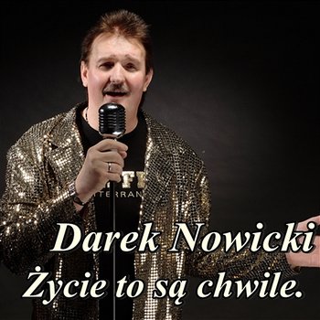 Życie To Są Chwile - Darek Nowicki