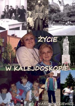 Życie w kalejdoskopie - Dutkiewicz Maria