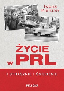 Życie w PRL i strasznie i śmiesznie - Kienzler Iwona