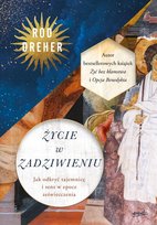 Życie w zadziwieniu. Jak odkryć tajemnicę i sens w epoce zeświecczenia Dreher Rod