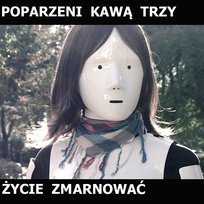 Życie Zmarnować Poparzeni Kawą Trzy