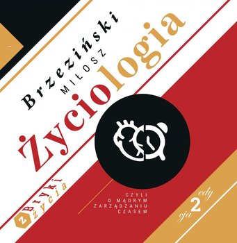 Życiologia czyli o mądrym zarządzaniu czasem - Brzeziński Miłosz