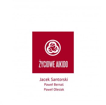 Życiowe Aikido - Bernaś Paweł, Olesiak Paweł, Santorski Jacek