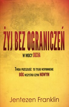 Żyj bez ograniczeń w mocy Ducha - Jentezen Franklin