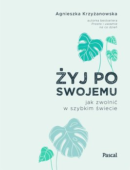 Żyj po swojemu - Krzyżanowska Agnieszka