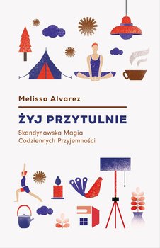 Żyj przytulnie. Magia codziennych przyjemności - Alvarez Melissa