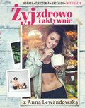 Żyj zdrowo i aktywnie z Anną Lewandowską - Lewandowska Anna