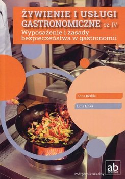 Żywienie i usługi gastronomiczne. Część 4. Wyposażenie i zasady bezpieczeństwa w gastronomii - Derbis Anna, Linka Lidia