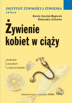 Żywienie kobiet w ciąży - Szostak-Węgierek Dorota, Cichocka Aleksandra