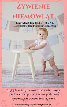 Żywienie niemowląt. Czyli jak należy rozszerzać dietę małego dziecka krok po kroku. Na podstawie najnowszych schematów żywienia - Olejniczak Katarzyna