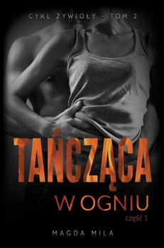 Żywioły. Tom 2. Tańcząca w ogniu - Mila Magda