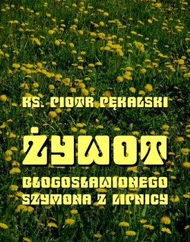 Żywot błogosławionego Szymona z Lipnicy - Pękalski Piotr