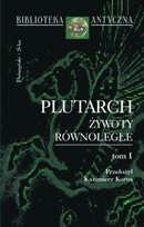 Żywoty Równoległe. Tom 1 Plutarch z Cheronei