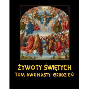 Żywoty Świętych Pańskich. Grudzień. Tom 12 - Hozakowski Władysław