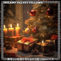 美味しい料理を待ちながら聴くxmasジャズ Dreamy Velvet Pillows
