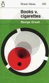 george orwell books vs cigarettes v. (Penguin Great Ideas) by Orwell, [07 August 2008]: Orwell, George Books and to a wide extent this aim shaped the future of English literature Books v. Cigarettes - Orwell