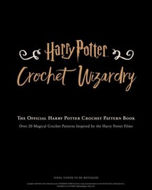 Harry Potter: Crochet Wizardry. The Official Harry Potter Crochet