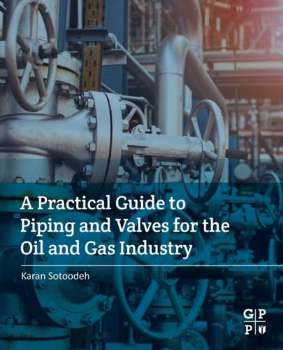 A Practical Guide To Piping And Valves For The Oil And Gas Industry ...