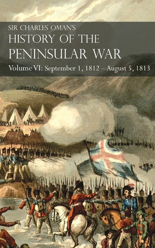 Sir Charles Oman's History of the Peninsular War Volume VI - Oman Sir ...