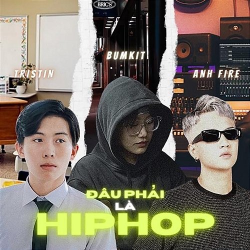 Đâu Phải Là Hiphop Tristin, Bumkit & Anh Fire