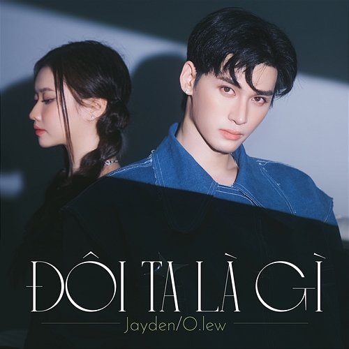 ĐÔI TA LÀ GÌ Jayden & Olew