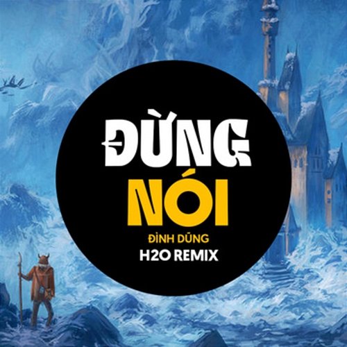 Đừng Nói Đình Dũng & H2O Vinahouse