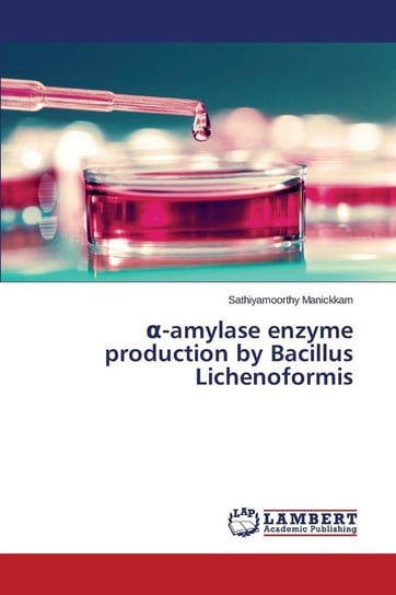 α-amylase enzyme production by Bacillus Lichenoformis Manickkam Sathiyamoorthy