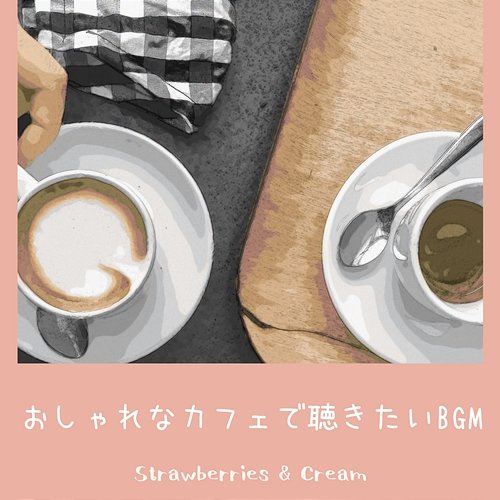 おしゃれなカフェで聴きたいbgm Strawberries & Cream