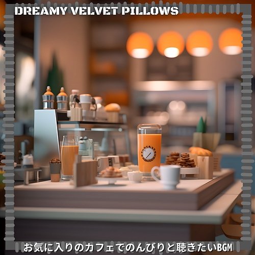 お気に入りのカフェでのんびりと聴きたいbgm Dreamy Velvet Pillows