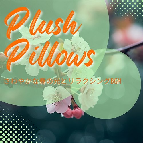 さわやかな春の光とリラクシングbgm Plush Pillows