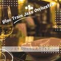 ノスタルジックな夜のジャズ Blue Train Jazz Orchestra