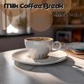 朝の憩いの音楽 Milk Coffee Break