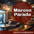 本好きのための最高のbgm Maroon Parade